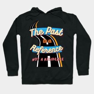 The past is a reference, not a residence Hoodie